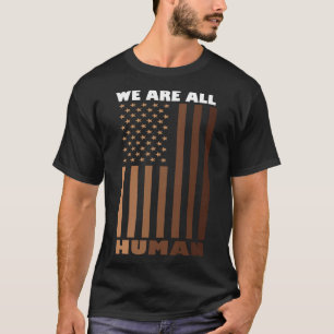We Are All Human Melanin Black History Month Ameri T-Shirt