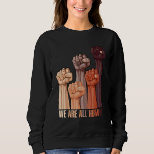 We Are All Human Melanin Black Pride African Ameri Sweatshirt