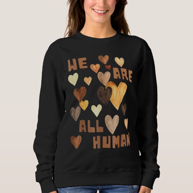 We Are All Human Melanin Hearts African Black Hist Sweatshirt (Front)