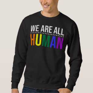We Are All Human Pride Ally Rainbow Lgbt Flag Gay Sweatshirt