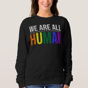 We Are All Human Pride Ally Rainbow Lgbt Flag Gay Sweatshirt