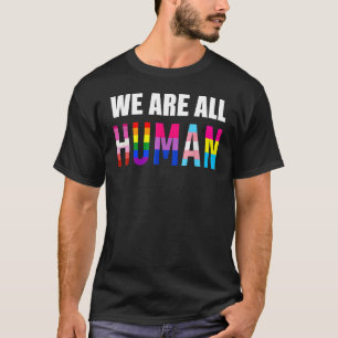 We Are All Human Pride Ally Rainbow Lgbt Flag Gay  T-Shirt