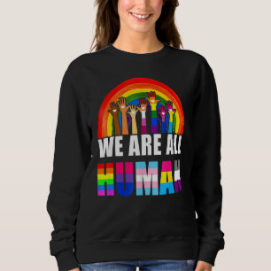 We Are All Human Pride Ally Rainbow Lgbt Flag Prid Sweatshirt