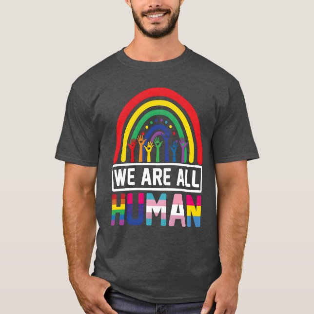 We Are All Human Pride Rainbow LGBT Flag Gay Pride T-Shirt (Front)