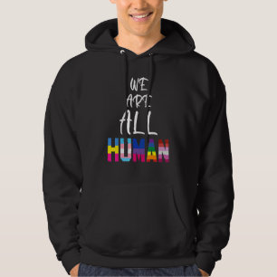 We Are All Human Proud Lgbt Pride Gay Lesbian Tran Hoodie