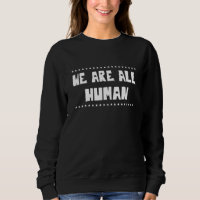 We Are All Human Proud Lgbt Sarcastic Joke