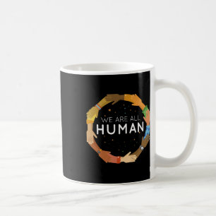 We Are All Human Racial Justice Human Equality Inc Coffee Mug