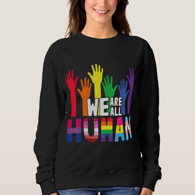 We Are All Human Rainbow Heart Flag Lgbt For Pride Sweatshirt (Front)