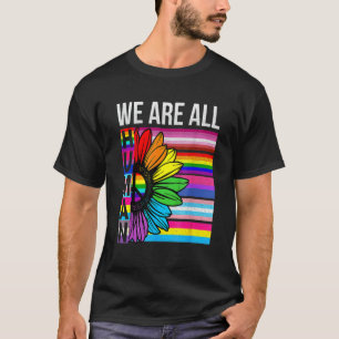 We Are All Human Sunflower Lgbt Gay Rights Pride A T-Shirt