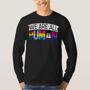 We Are All Human Transgender Queer Lgbtq+ Love Equ T-Shirt