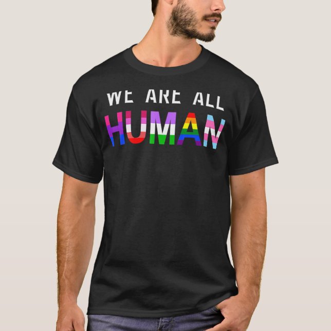 We Are All Human With Lgbtq+ Flags For Pride Month T-Shirt (Front)