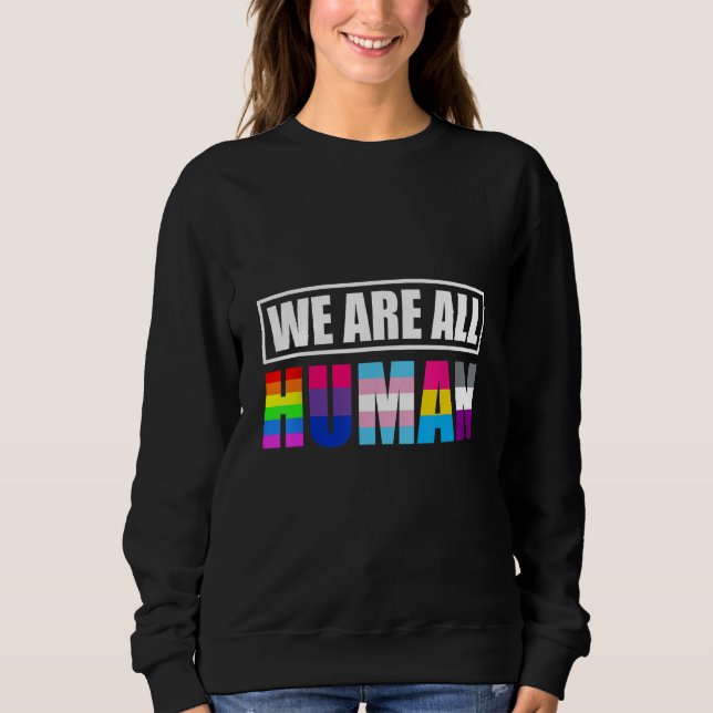 We Are All Humans LGBTQ Sweatshirt (Front)
