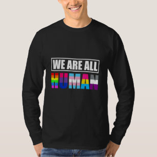 We Are All Humans LGBTQ T-Shirt