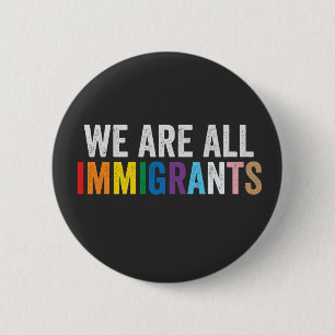 We Are All Immigrants LGBT Rainbow Ally 6 Cm Round Badge
