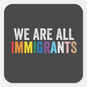 We Are All Immigrants LGBT Rainbow Ally Square Sticker