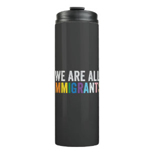 We Are All Immigrants LGBT Rainbow Ally Thermal Tumbler