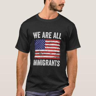 We Are All Immigrants USA Flag Immigration Ally T-Shirt