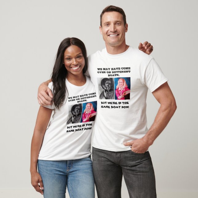 WE ARE ALL IN THE SAME BOAT  T-Shirt (Unisex)