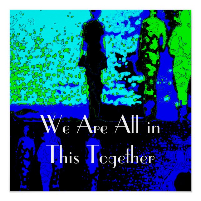 "We Are All In This Together" Blue Green Black Art Poster (Front)
