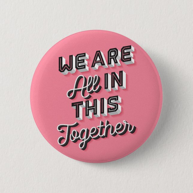 We Are All In This Together Button Pin (Front)