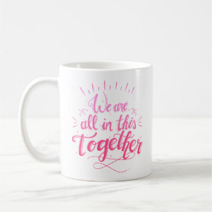 WE ARE ALL IN THIS TOGETHER COFFEE MUG