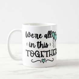 We are All in This Together Covid19 Quarantine Coffee Mug