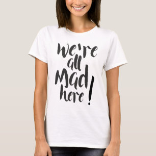 We are all mad here - black T-Shirt