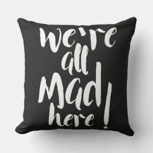 We are all mad here - black & white cushion