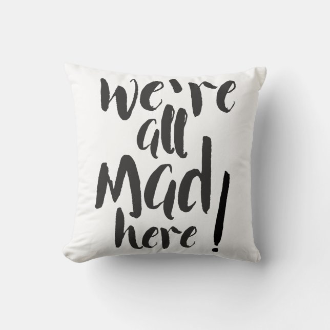 We are all mad here - black & white cushion (Front)
