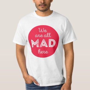 We are all mad here T-Shirt