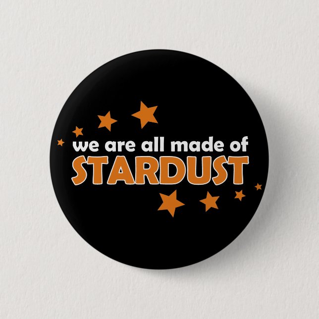 We Are All Made Of Stardust 6 Cm Round Badge (Front)