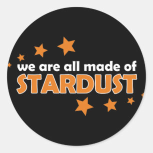 We Are All Made Of Stardust Classic Round Sticker