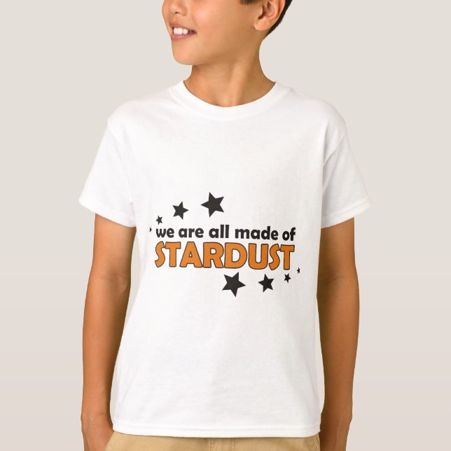 We Are All Made Of Stardust T-Shirt (Front)