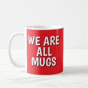 "We Are All Mugs” Mug – Cheeky Ceramic Cup Red
