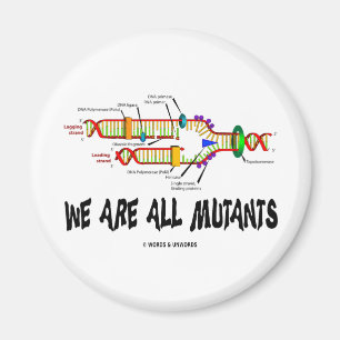 We Are All Mutants (DNA Replication Humour) Magnet