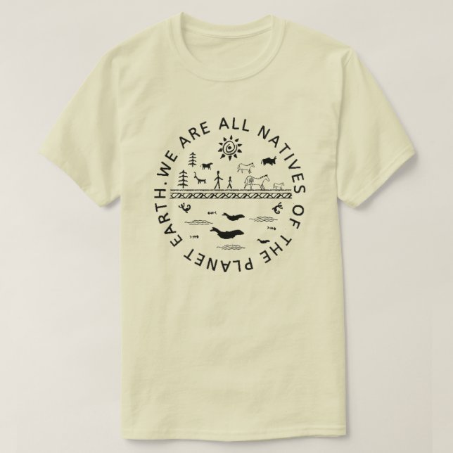 WE ARE ALL NATIVES OF THE PLANET EARTH. T-Shirt (Design Front)