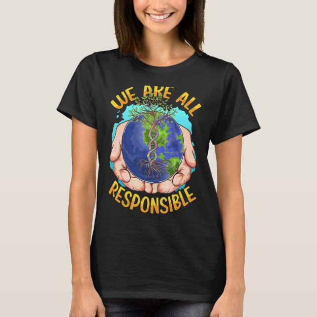We Are All Responsible Climate Change Earth T-Shirt (Front)