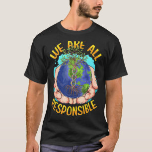 We Are All Responsible Climate Change Earth T-Shirt
