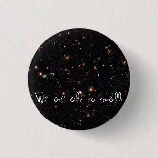 We are all so small 3 cm round badge
