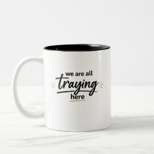 We Are All Trying Here Inspirational Quote Coffee Two-Tone Coffee Mug