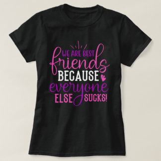 We Are Best Friends Because...Funny Bestie Phrase T-Shirt