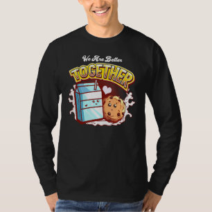 We Are Better Together Cookie And Milk T-Shirt