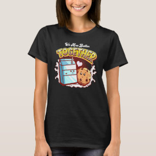 We Are Better Together Cookie And Milk T-Shirt