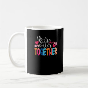 We Are Better Together Timeless Classic Design  Coffee Mug
