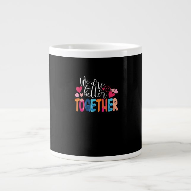 We Are Better Together Timeless Classic Design  Large Coffee Mug (Front)