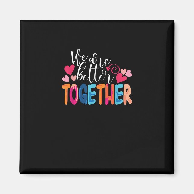 We Are Better Together Timeless Classic Design  Magnet (Front)