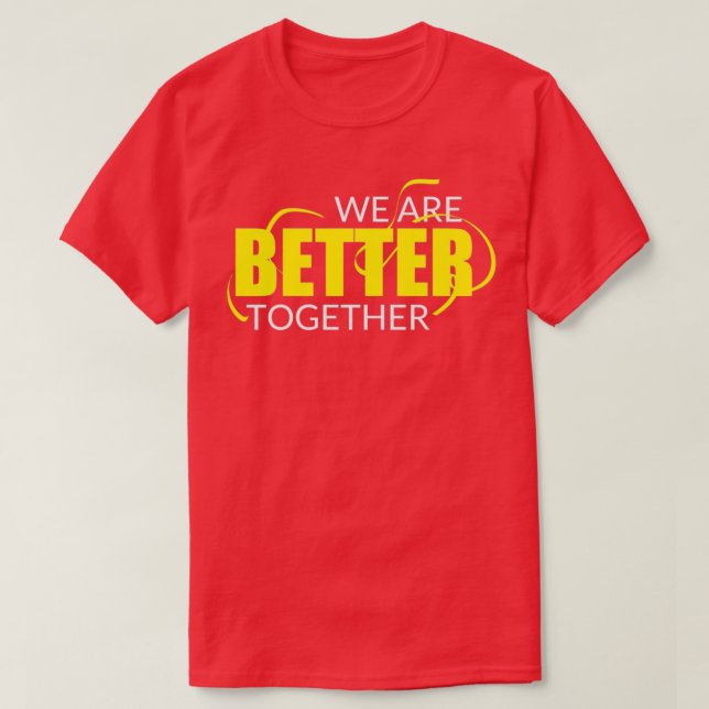 We Are Better Together Workout  T-Shirt (Design Front)