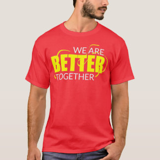 We Are Better Together Workout T-Shirt