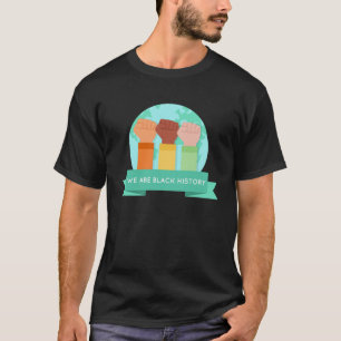 We Are Black History African Love Beautiful Ameri T-Shirt