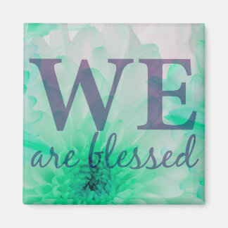 We Are Blessed - Flower Magnet